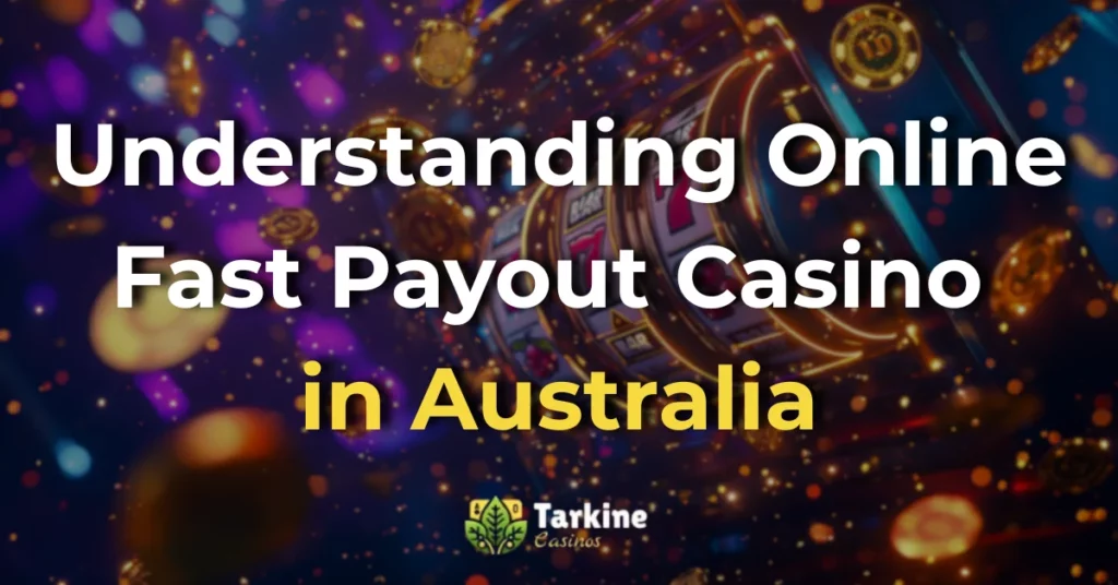 Understanding Online Fast Payout Casino in Australia